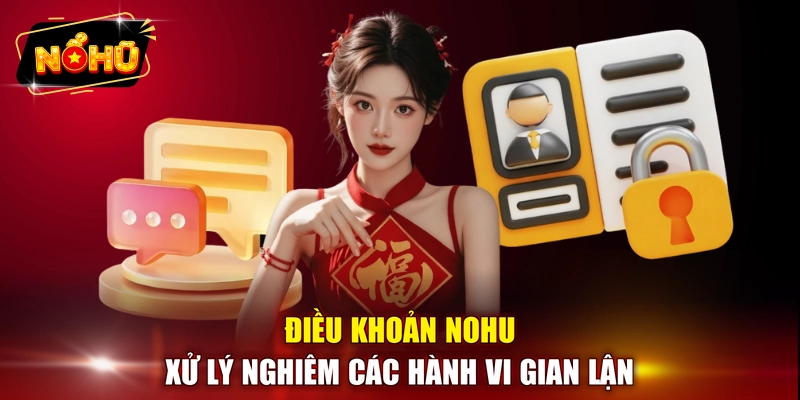 Điều khoản NOHU xử lý nghiêm các hành vi gian lận 