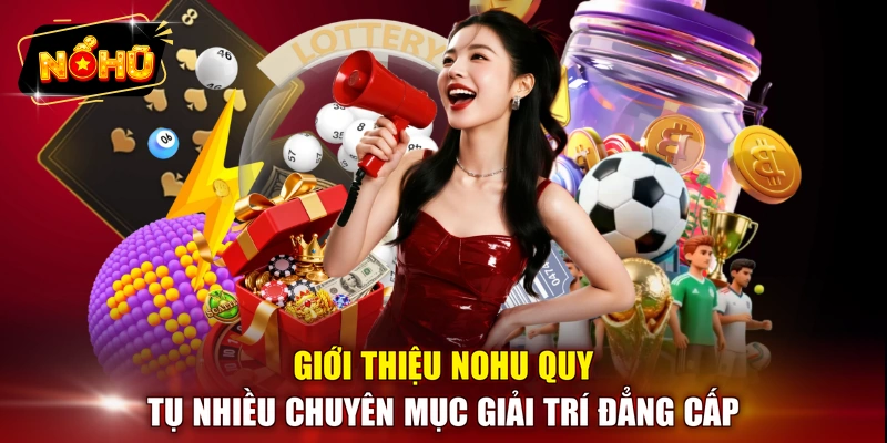 Giới thiệu NOHU quy tụ nhiều chuyên mục giải trí đẳng cấp