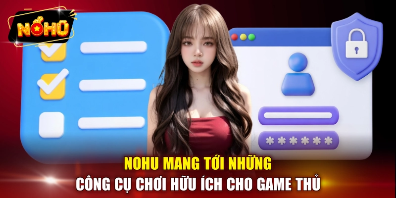 NOHU mang tới những công cụ chơi hữu ích cho game thủ