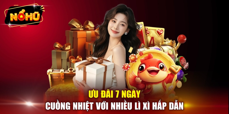 Ưu đãi 7 ngày cuồng nhiệt với nhiều lì xì hấp dẫn 